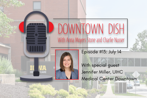DTD #13 Downtown Dish podcast UIHC Iowa City