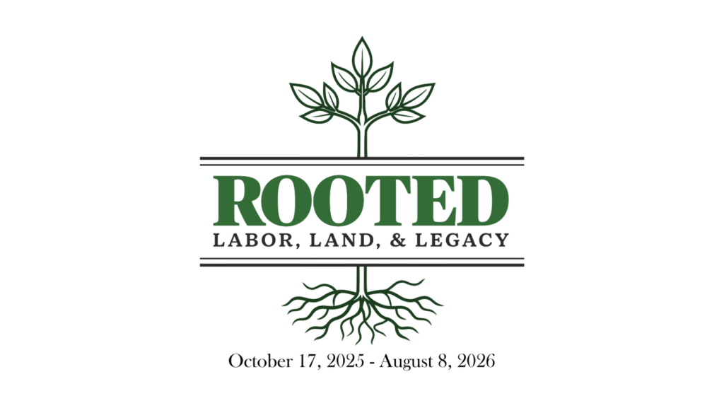 Rooted: Labor, Land, & Legacy AAMI